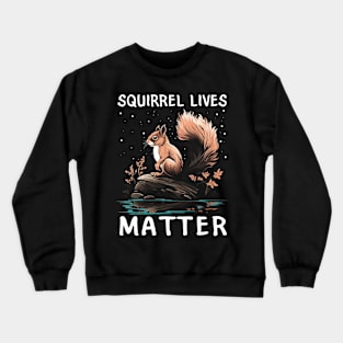 Tailored Tidbits Squirrel Lives Matter Tee Talk Triumph for Nature Lovers Crewneck Sweatshirt